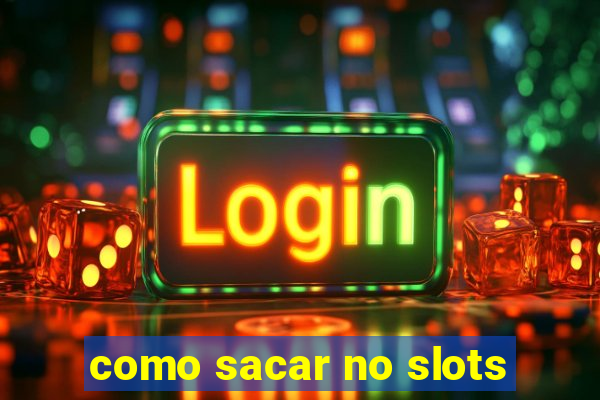 como sacar no slots