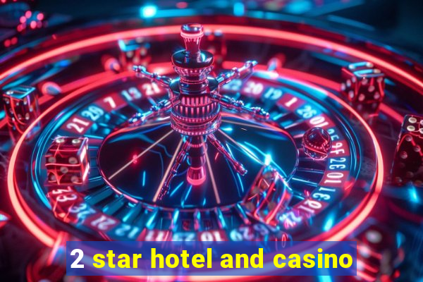 2 star hotel and casino