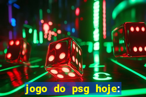 jogo do psg hoje: onde assistir