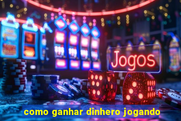 como ganhar dinhero jogando