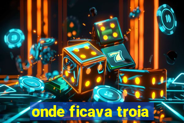 onde ficava troia