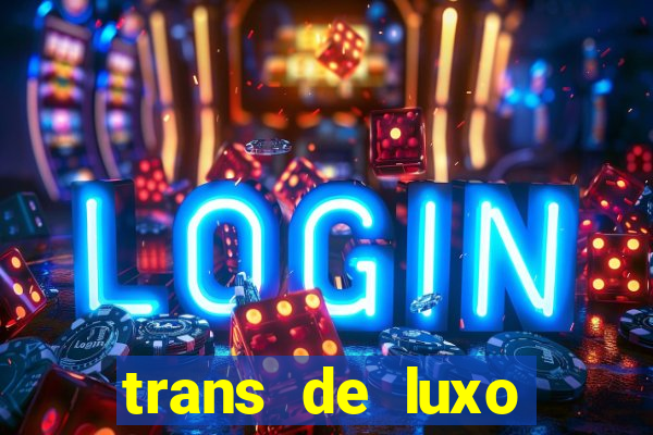 trans de luxo s鑼玱 paulo