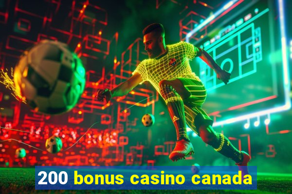 200 bonus casino canada