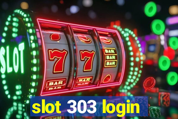 slot 303 login