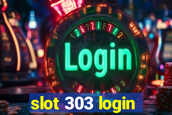 slot 303 login