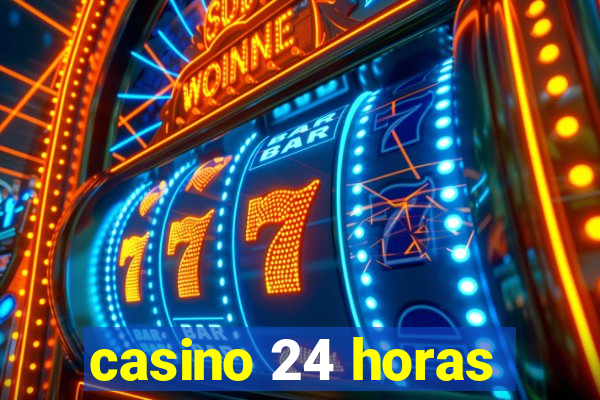 casino 24 horas