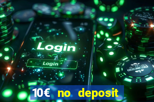 10€ no deposit bonus casino