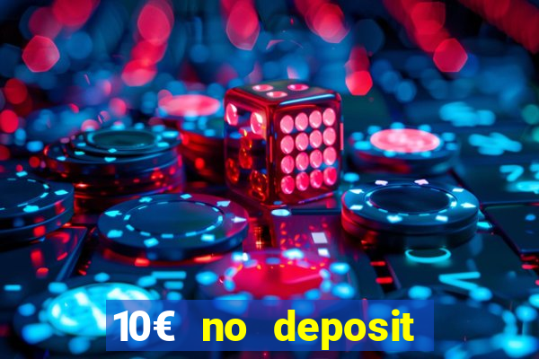 10€ no deposit bonus casino