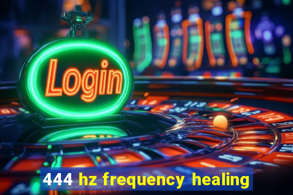 444 hz frequency healing