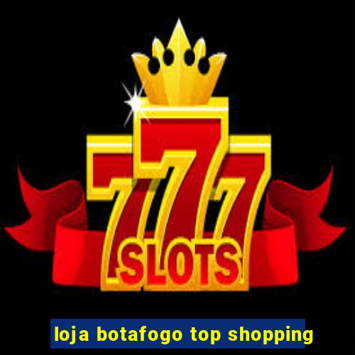 loja botafogo top shopping