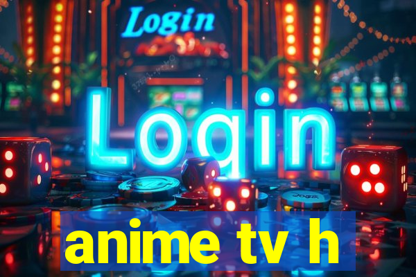 anime tv h