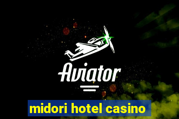 midori hotel casino