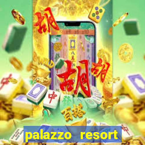 palazzo resort hotel and casino