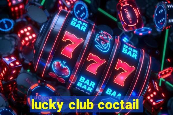 lucky club coctail