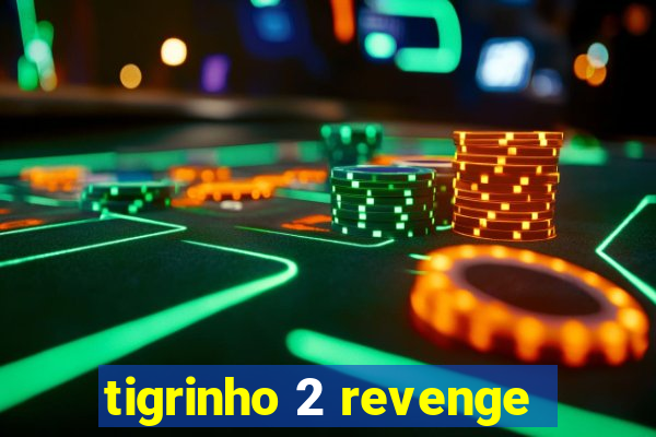 tigrinho 2 revenge