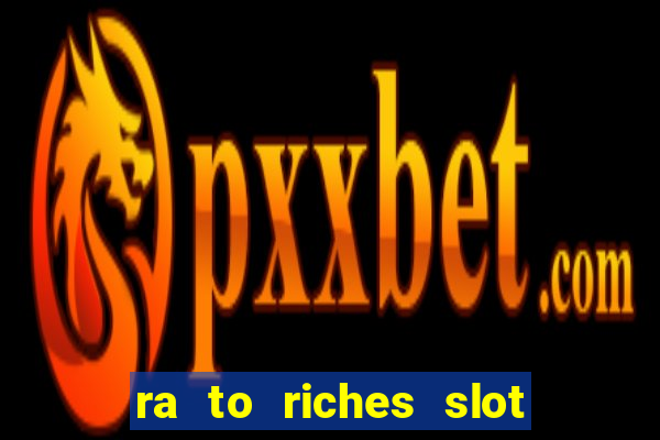 ra to riches slot free play