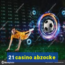 21 casino abzocke