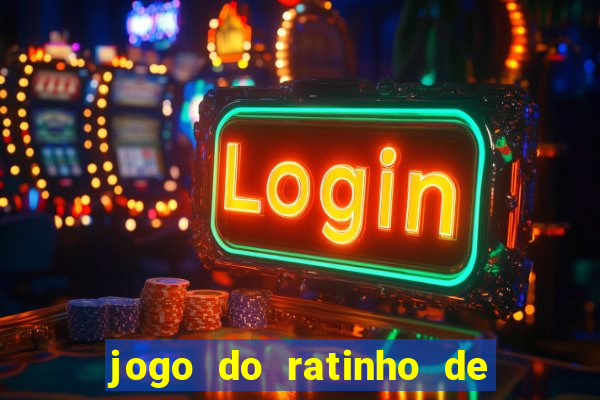 jogo do ratinho de ganhar dinheiro