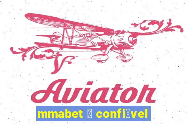 mmabet 茅 confi谩vel