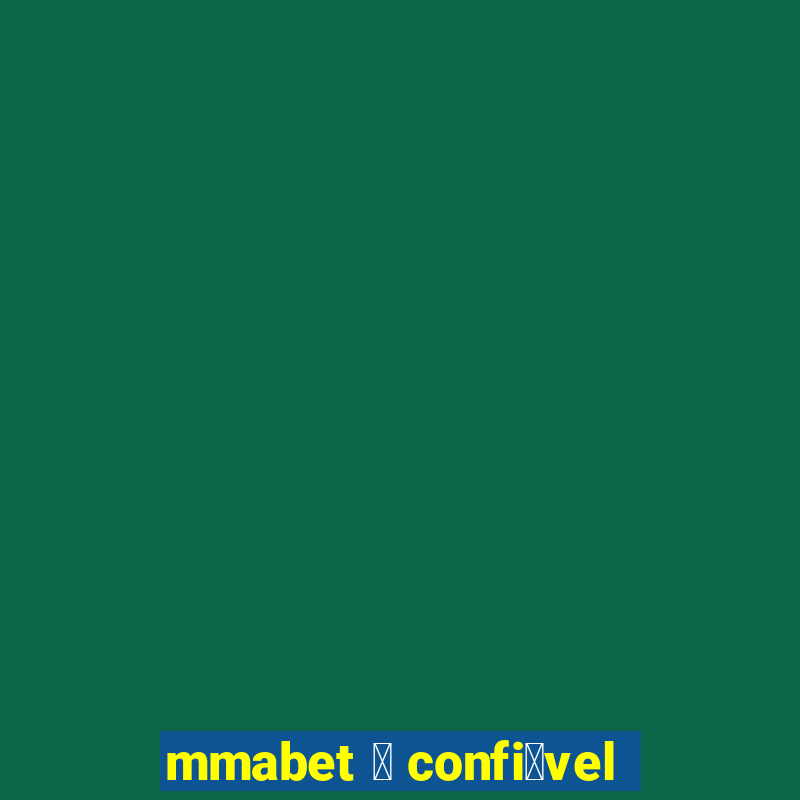 mmabet 茅 confi谩vel