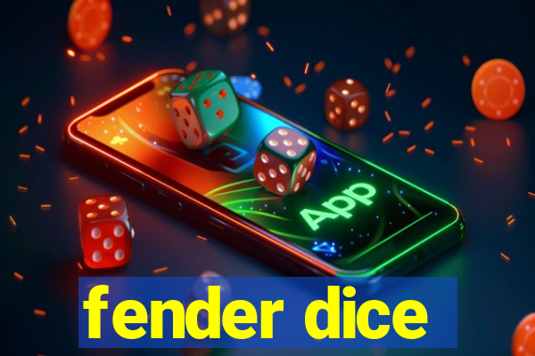 fender dice