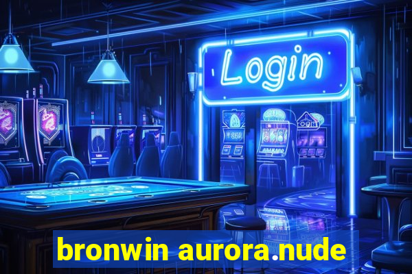 bronwin aurora.nude