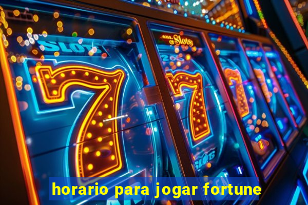 horario para jogar fortune