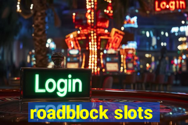 roadblock slots