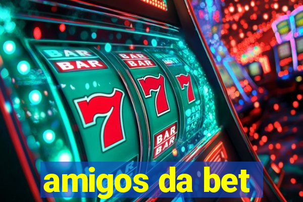 amigos da bet