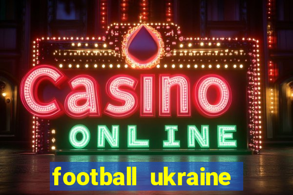 football ukraine premier league