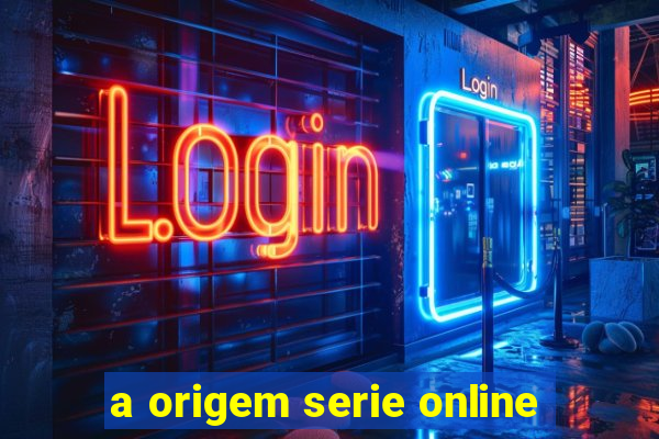 a origem serie online