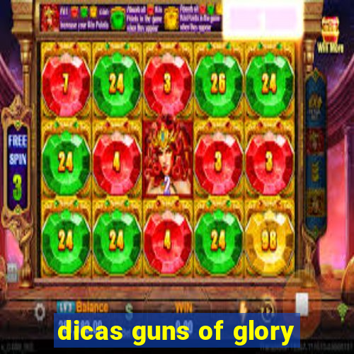 dicas guns of glory