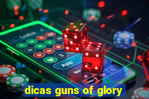 dicas guns of glory