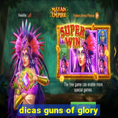 dicas guns of glory