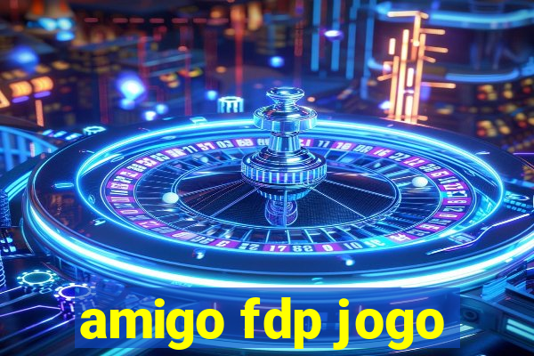 amigo fdp jogo