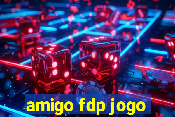 amigo fdp jogo