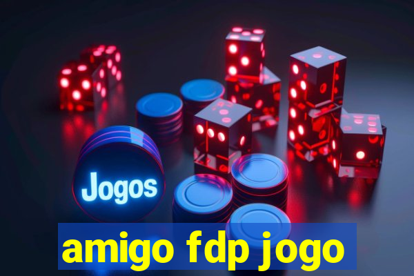 amigo fdp jogo