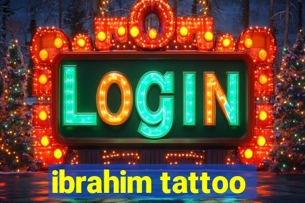 ibrahim tattoo