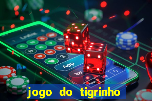 jogo do tigrinho da dinheiro mesmo