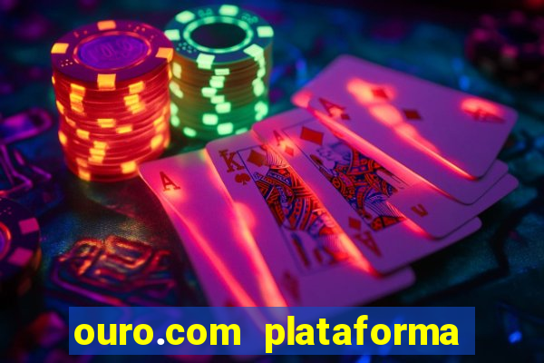 ouro.com plataforma de jogos