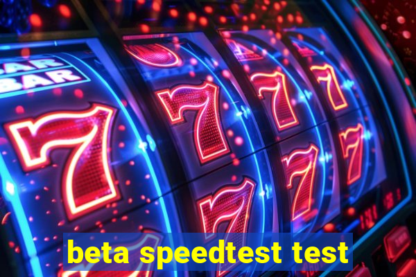 beta speedtest test