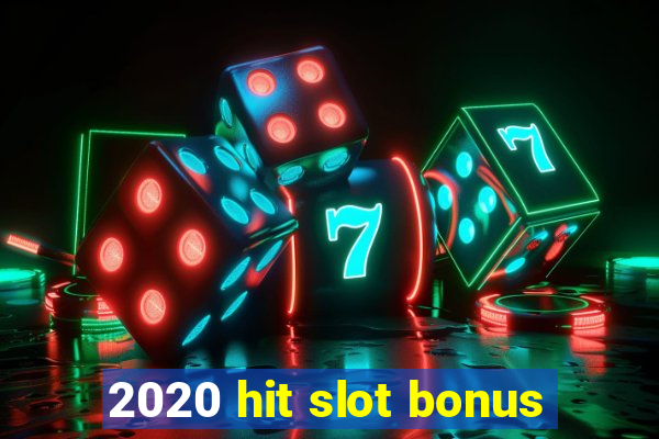 2020 hit slot bonus