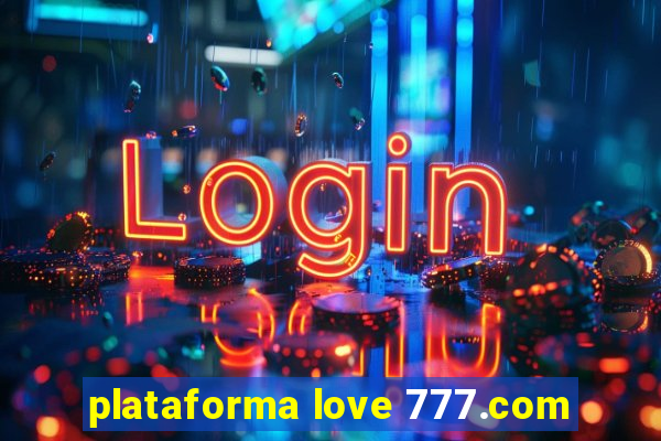 plataforma love 777.com