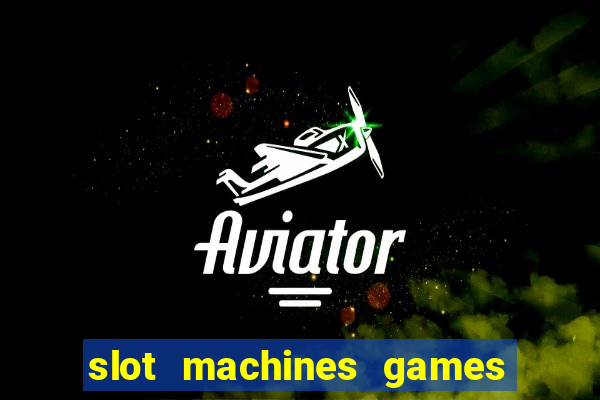 slot machines games for free