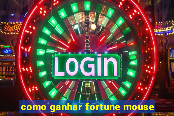 como ganhar fortune mouse