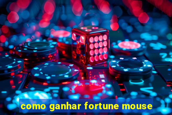 como ganhar fortune mouse