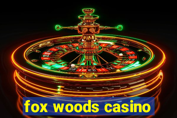 fox woods casino