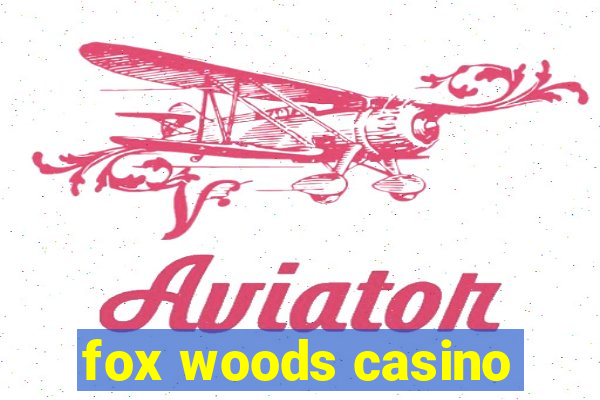 fox woods casino