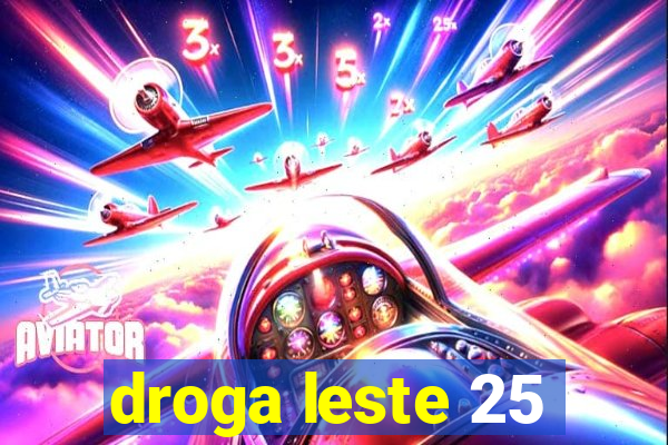 droga leste 25