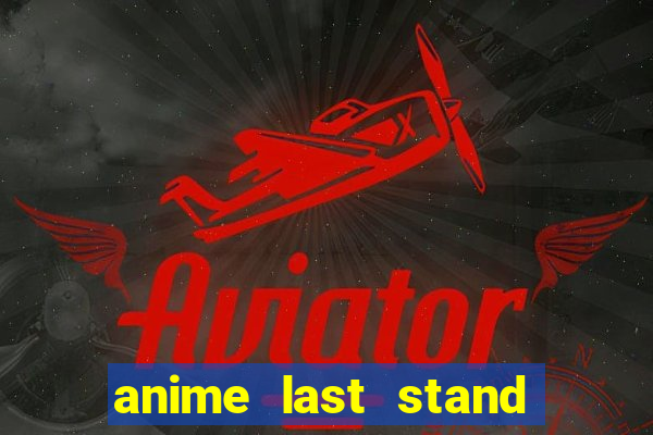 anime last stand tier list